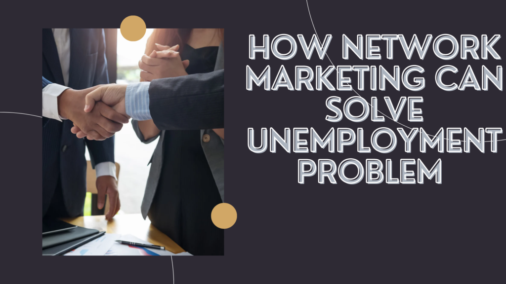 ** How Network Marketing can solve unemployment problem? **